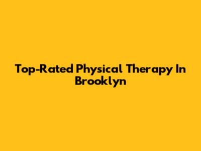 Top-Rated Physical Therapy In Brooklyn