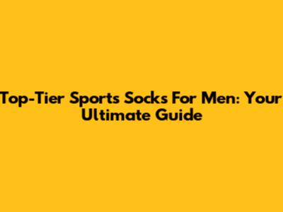 Top-Tier Sports Socks For Men: Your Ultimate Guide