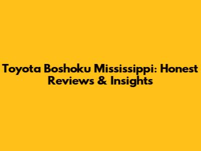Toyota Boshoku Mississippi: Honest Reviews & Insights