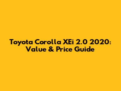 Toyota Corolla XEi 2.0 2020: Value & Price Guide
