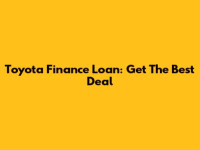 Toyota Finance Loan: Get The Best Deal