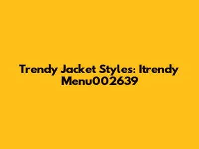 Trendy Jacket Styles: Itrendy Menu002639