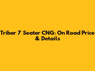 Triber 7 Seater CNG: On Road Price & Details
