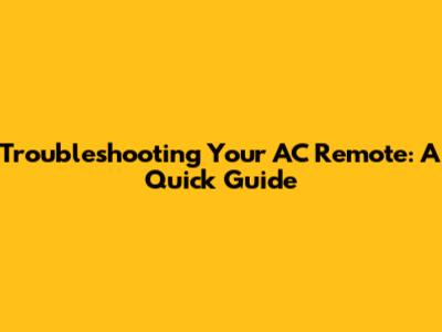 Troubleshooting Your AC Remote: A Quick Guide