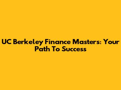 UC Berkeley Finance Masters: Your Path To Success