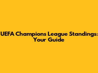 UEFA Champions League Standings: Your Guide
