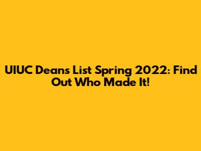 UIUC Dean's List Spring 2022: Find Out Who Made It!