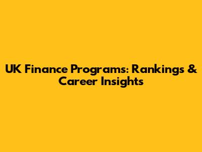 UK Finance Programs: Rankings & Career Insights