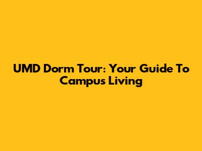 UMD Dorm Tour: Your Guide To Campus Living