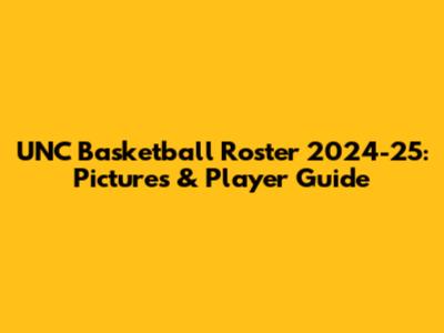 UNC Basketball Roster 2024-25: Pictures & Player Guide