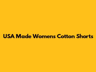 USA Made Women's Cotton Shorts