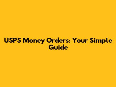 USPS Money Orders: Your Simple Guide