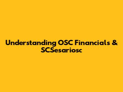 Understanding OSC Financials & SCSesariosc