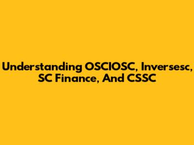 Understanding OSCIOSC, Inversesc, SC Finance, And CSSC