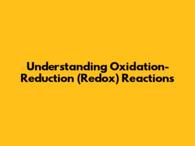 Understanding Oxidation-Reduction (Redox) Reactions