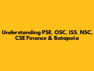 Understanding PSE, OSC, ISS, NSC, CSE Finance & Batapola