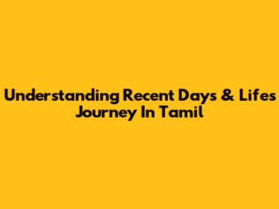 Understanding Recent Days & Life's Journey In Tamil