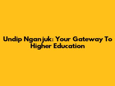 Undip Nganjuk: Your Gateway To Higher Education