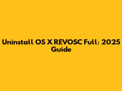 Uninstall OS X REVOSC Full: 2025 Guide