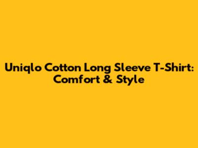 Uniqlo Cotton Long Sleeve T-Shirt: Comfort & Style