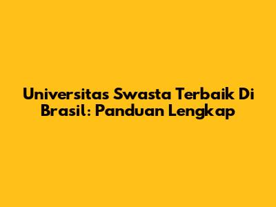 Universitas Swasta Terbaik Di Brasil: Panduan Lengkap