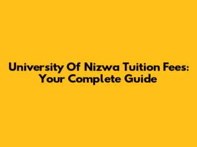 University Of Nizwa Tuition Fees: Your Complete Guide