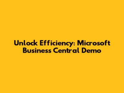 Unlock Efficiency: Microsoft Business Central Demo