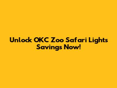 Unlock OKC Zoo Safari Lights Savings Now!