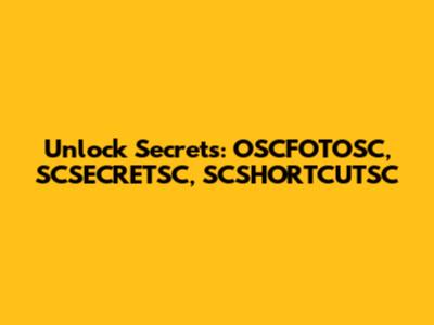 Unlock Secrets: OSCFOTOSC, SCSECRETSC, SCSHORTCUTSC