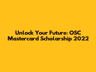 Unlock Your Future: OSC Mastercard Scholarship 2022