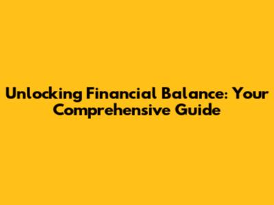 Unlocking Financial Balance: Your Comprehensive Guide