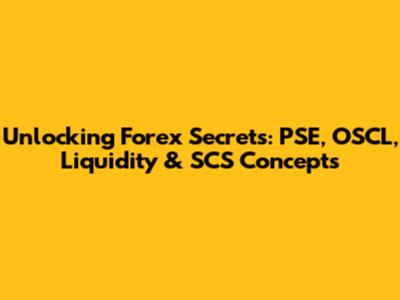 Unlocking Forex Secrets: PSE, OSCL, Liquidity & SCS Concepts