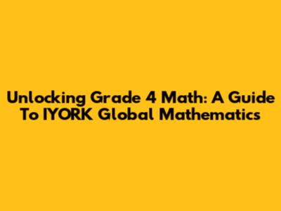 Unlocking Grade 4 Math: A Guide To IYORK Global Mathematics