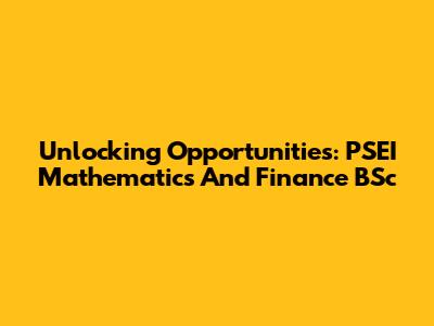 Unlocking Opportunities: PSEI Mathematics And Finance BSc
