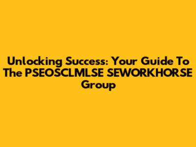 Unlocking Success: Your Guide To The PSEOSCLMLSE SEWORKHORSE Group