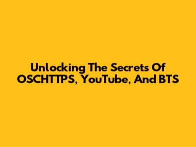 Unlocking The Secrets Of OSCHTTPS, YouTube, And BTS
