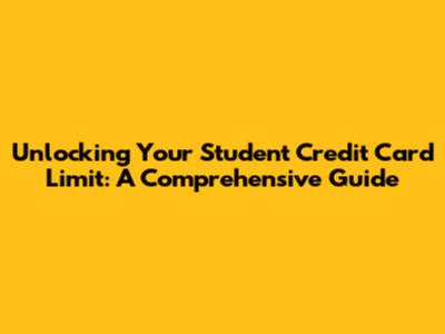 Unlocking Your Student Credit Card Limit: A Comprehensive Guide