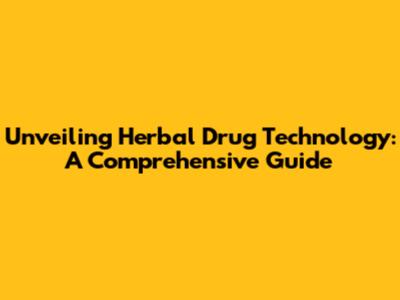 Unveiling Herbal Drug Technology: A Comprehensive Guide