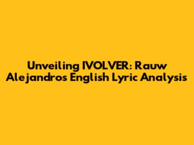 Unveiling IVOLVER: Rauw Alejandro's English Lyric Analysis