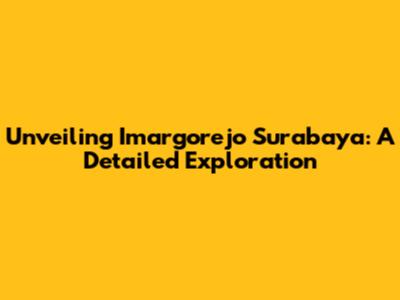 Unveiling Imargorejo Surabaya: A Detailed Exploration