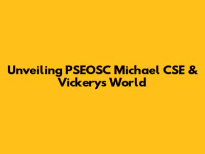Unveiling PSEOSC Michael CSE & Vickery's World