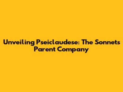 Unveiling Pseiclaudese: The Sonnet's Parent Company
