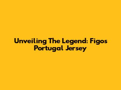 Unveiling The Legend: Figo's Portugal Jersey