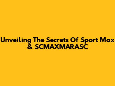 Unveiling The Secrets Of Sport Max & SCMAXMARASC