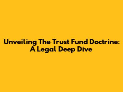 Unveiling The Trust Fund Doctrine: A Legal Deep Dive