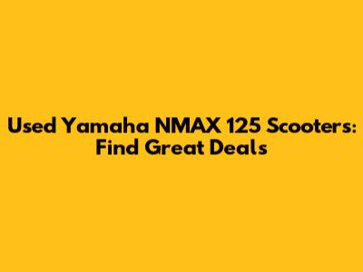 Used Yamaha NMAX 125 Scooters: Find Great Deals