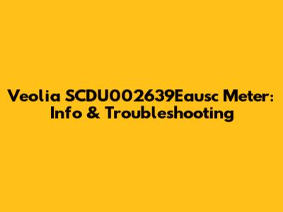 Veolia SCDU002639Eausc Meter: Info & Troubleshooting