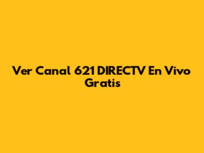 Ver Canal 621 DIRECTV En Vivo Gratis