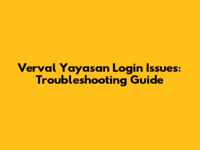 Verval Yayasan Login Issues: Troubleshooting Guide