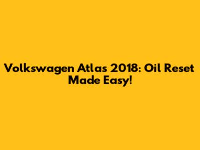Volkswagen Atlas 2018: Oil Reset Made Easy!